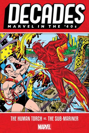 Decades: Marvel In The '40s - Human Torch vs Sub-Mariner